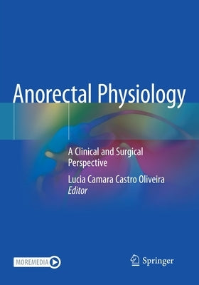 Anorectal Physiology: A Clinical and Surgical Perspective by Oliveira, Lucia Camara Castro