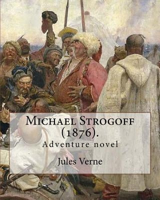 Michael Strogoff (1876). By: Jules Verne, translated By: Agnes Kinloch Kingston (1824-1913): Adventure novel by Kingston, Agnes Kinloch
