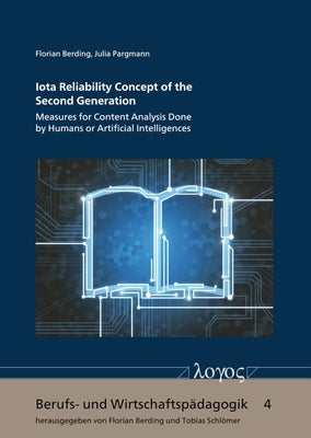 Iota Reliability Concept of the Second Generation: Measures for Content Analysis Done by Humans or Artificial Intelligences by Berding, Florian
