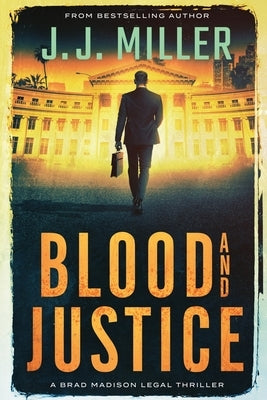 Blood and Justice: A Legal Thriller by Miller, J. J.