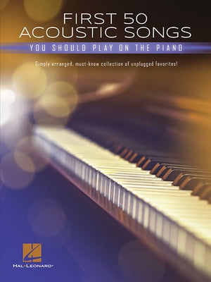 First 50 Acoustic Songs You Should Play on Piano by Hal Leonard Corp