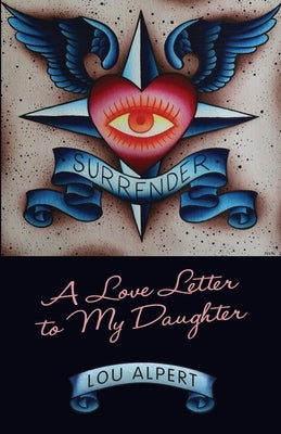 Surrender: A Love Letter to My Daughter by Alpert, Lou