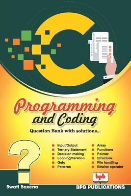 C Programming and Coding Question Bank with Solutions by Saxena, Swati