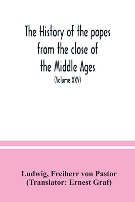 The history of the popes from the close of the Middle Ages: drawn from the secret archives of the Vatican and other original sources (Volume XXV) by Ludwig