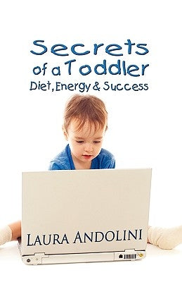 Secrets of a Toddler: Diet, Energy and Success by Andolini, Laura