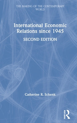 International Economic Relations Since 1945 by Schenk, Catherine R.