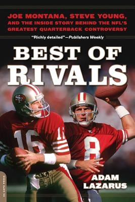 Best of Rivals: Joe Montana, Steve Young, and the Inside Story Behind the NFL's Greatest Quarterback Controversy by Lazarus, Adam
