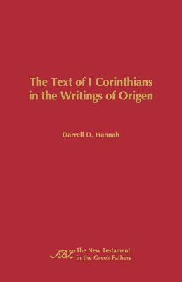 The Text of 1 Corinthians in the Writings of Origen by Hannah, Darrell D.