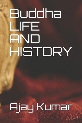 Buddha LIFE AND HISTORY by Kumar, Ajay
