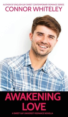 Awakening Love: A Sweet Gay University Romance Novella by Whiteley, Connor