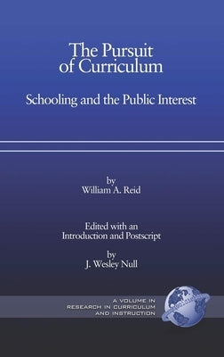 The Pursuit of Curriculum: Schooling and the Public Interest (Hc) by Reid, William A.