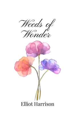 Weeds of Wonder by Harrison, Elliot