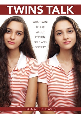 Twins Talk: What Twins Tell Us about Person, Self, and Society by Davis, Dona Lee