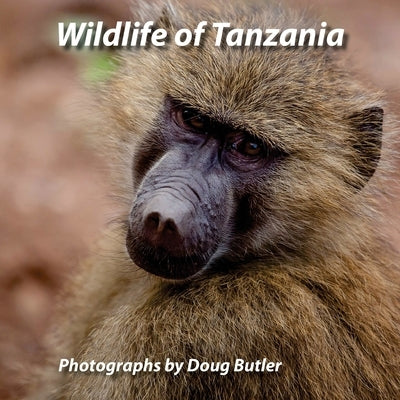 Wildlife of Tanzania: An African Photo Safari for All Ages by Butler, Doug