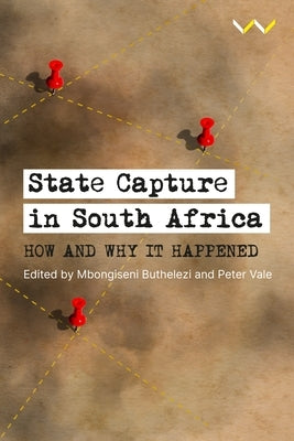 State Capture in South Africa: How and Why It Happened by Buthelezi, Mbongiseni