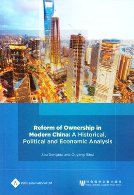 Reform of Ownership in Modern China: A Historical, Political and Economic Analysis by Dongtao, Zou