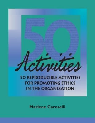 50 Reproducible Activities for Promoting Ethics within the Organization by Caroselli, Marlene
