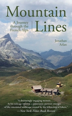 Mountain Lines: A Journey Through the French Alps by Arlan, Jonathan