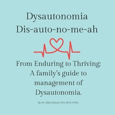 Dysautonomia: From Enduring to Thriving: A family's guide to successful management of dysautonomia by Pollack, Nikki