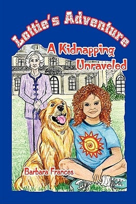 Lottie's Adventure: A Kidnapping Unraveled by Frances, Barbara