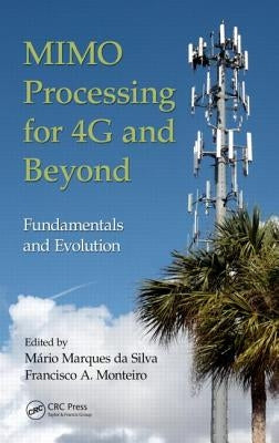 MIMO Processing for 4G and Beyond: Fundamentals and Evolution by Da Silva, Mário Marques