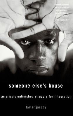 Someone Else's House: America's Unfinished Struggle for Integration by Jacoby, Tamar