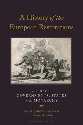 A History of the European Restorations: Governments, States and Monarchy by Broers, Michael