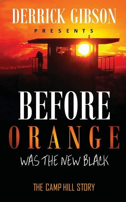 Before Orange was the New Black: The Camp Hill Story by Gibson, Derrick