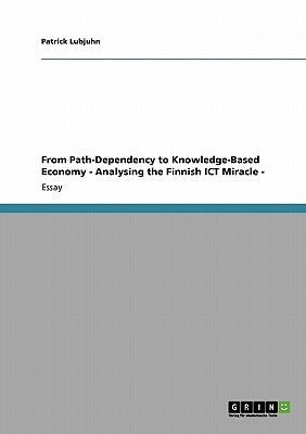 From Path-Dependency to Knowledge-Based Economy - Analysing the Finnish ICT Miracle - by Lubjuhn, Patrick