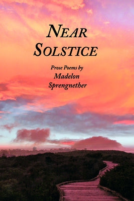 Near Solstice: Prose Poems by Sprengnether, Madelon
