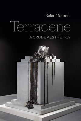 Terracene: A Crude Aesthetics by Mameni, Salar