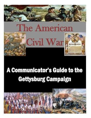 A Communicator's Guide to the Gettysburg Campaign by Penny Hill Press Inc