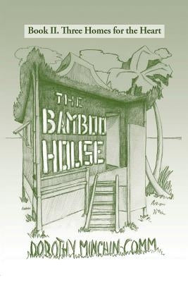 The Bamboo House: Book II. Three Homes for the Heart by Minchin-Comm, Dorothy