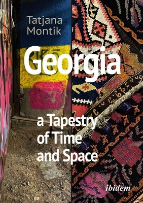 Georgia: A Tapestry of Time and Space by Montik, Tatjana