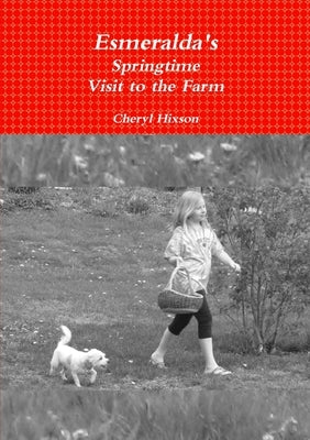 Esmeralda's Springtime Visit to the Farm by Hixson, Cheryl