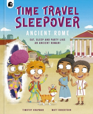Time Travel Sleepover: Ancient Rome by Knapman, Timothy