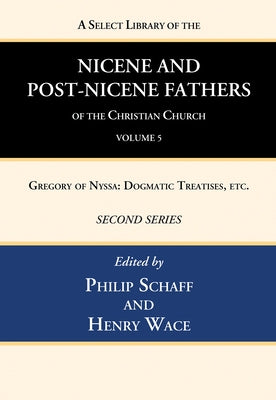 A Select Library of the Nicene and Post-Nicene Fathers of the Christian Church, Second Series, Volume 5 by Schaff, Philip