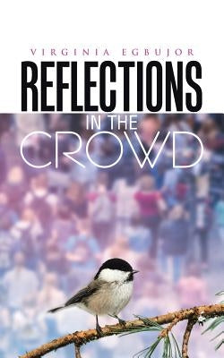 Reflections in the Crowd by Egbujor, Virginia
