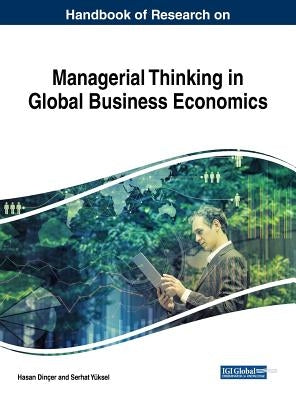 Handbook of Research on Managerial Thinking in Global Business Economics by Dinçer, Hasan
