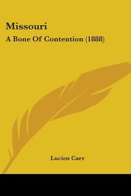 Missouri: A Bone Of Contention (1888) by Carr, Lucien
