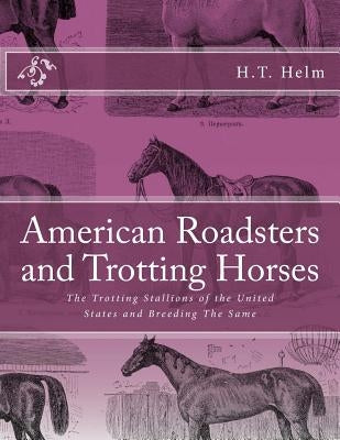 American Roadsters and Trotting Horses: The Trotting Stallions of the United States and Breeding The Same by Chambers, Jackson