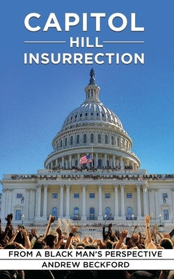 Capitol Insurrection From A Black Man's Perspective by Beckford, Andrew