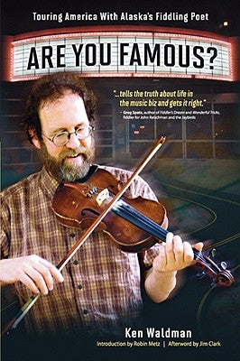 Are You Famous? Touring America with Alaska's Fiddling Poet by Waldman, Ken