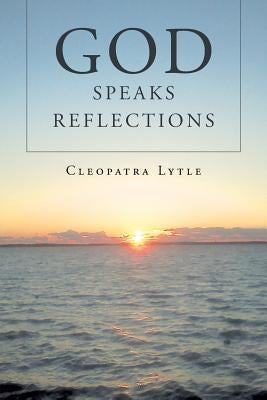 God Speaks Reflections by Lytle, Cleopatra