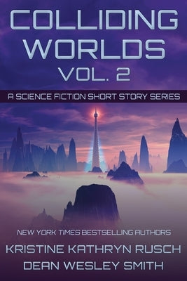 Colliding Worlds, Vol. 2: A Science Fiction Short Story Series by Rusch, Kristine Kathryn