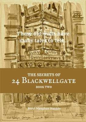 The Secrets of 24 Blackwellgate - Book Two by Maughan Hankin, Beryl