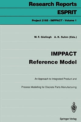 Imppact Reference Model: An Approach to Integrated Product and Process Modelling for Discrete Parts Manufacturing by Gielingh, Wim F.