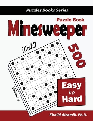Minesweeper Puzzle Book: 500 Easy to Hard Puzzles (10x10) by Alzamili, Khalid