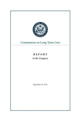 Commission on Long-Term Care Report to the Congress, September 30, 2013 by Commission on Long-Term Care