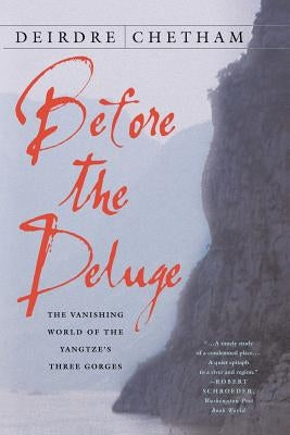 Before the Deluge: The Vanishing World of the Yangtze's Three Gorges by Chetham, D.